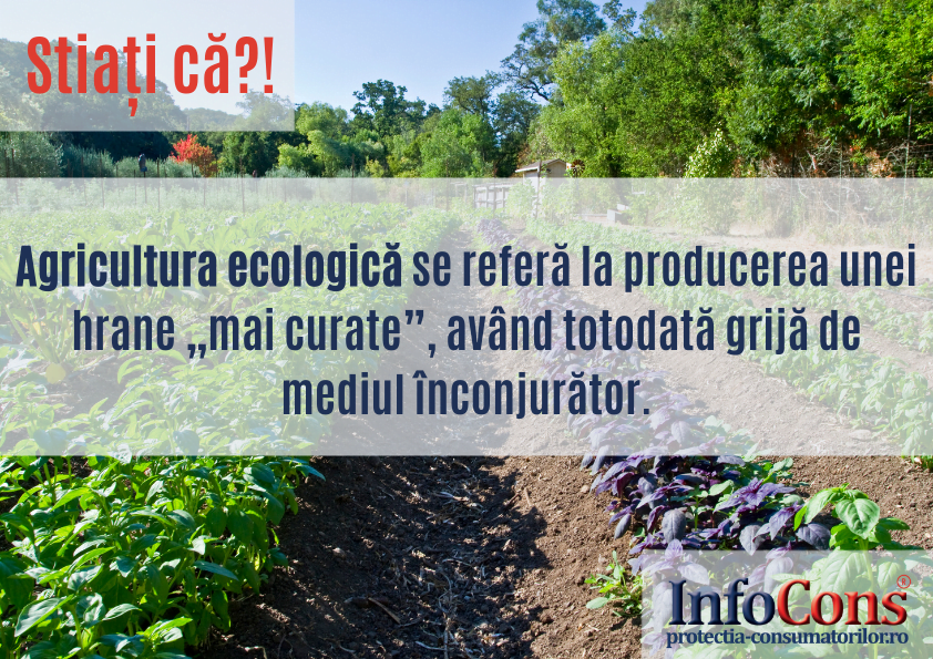 Agricultura ecologica se refera la producerea unei hrane mai curate avand totodata grija de mediul inconjurtaor. InfoCons Protectia Consumatorului