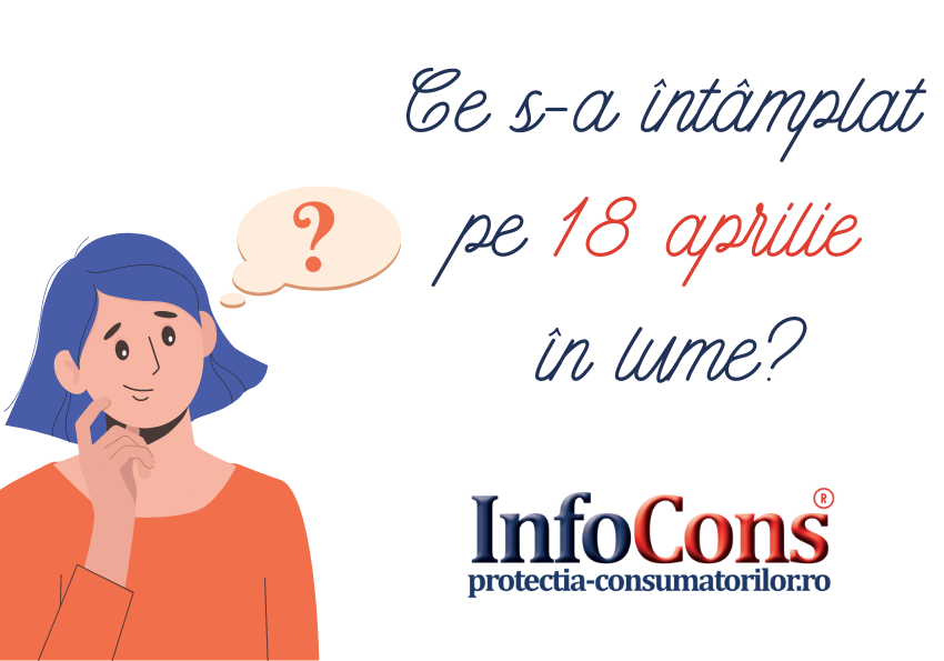 ce s-a intamplat in lume pe 18 aprilie InfoCons Protectia Consumatorilor