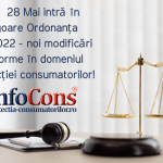 Din 28 mai intră în vigoare Ordonanța 58/2022 - noi modificări și norme în domeniul protecției consumatorilor! InfoCons Protectia Consumatorilor