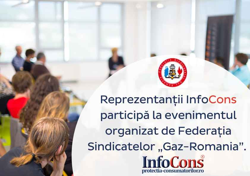 Reprezentanții InfoCons participă astăzi la evenimentul organizat de Federația Sindicatelor „Gaz-Romania” InfoCons Protectia Consumatorilor