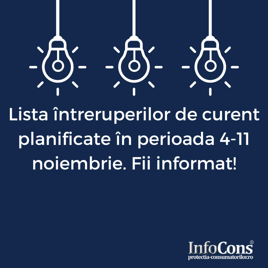Lista întreruperilor de curent planificate în perioada 4-11 noiembrie. Fii informat! InfoCons Protectia Consumatorilor