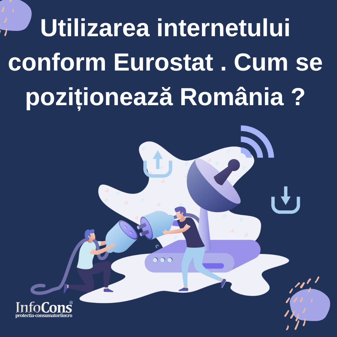 Utilizarea internetului conform Eurostat . Cum se poziționează România ?