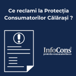 Reclamație Protectia Consumatorilor Calarasi InfoCons Protectia Consumatorului
