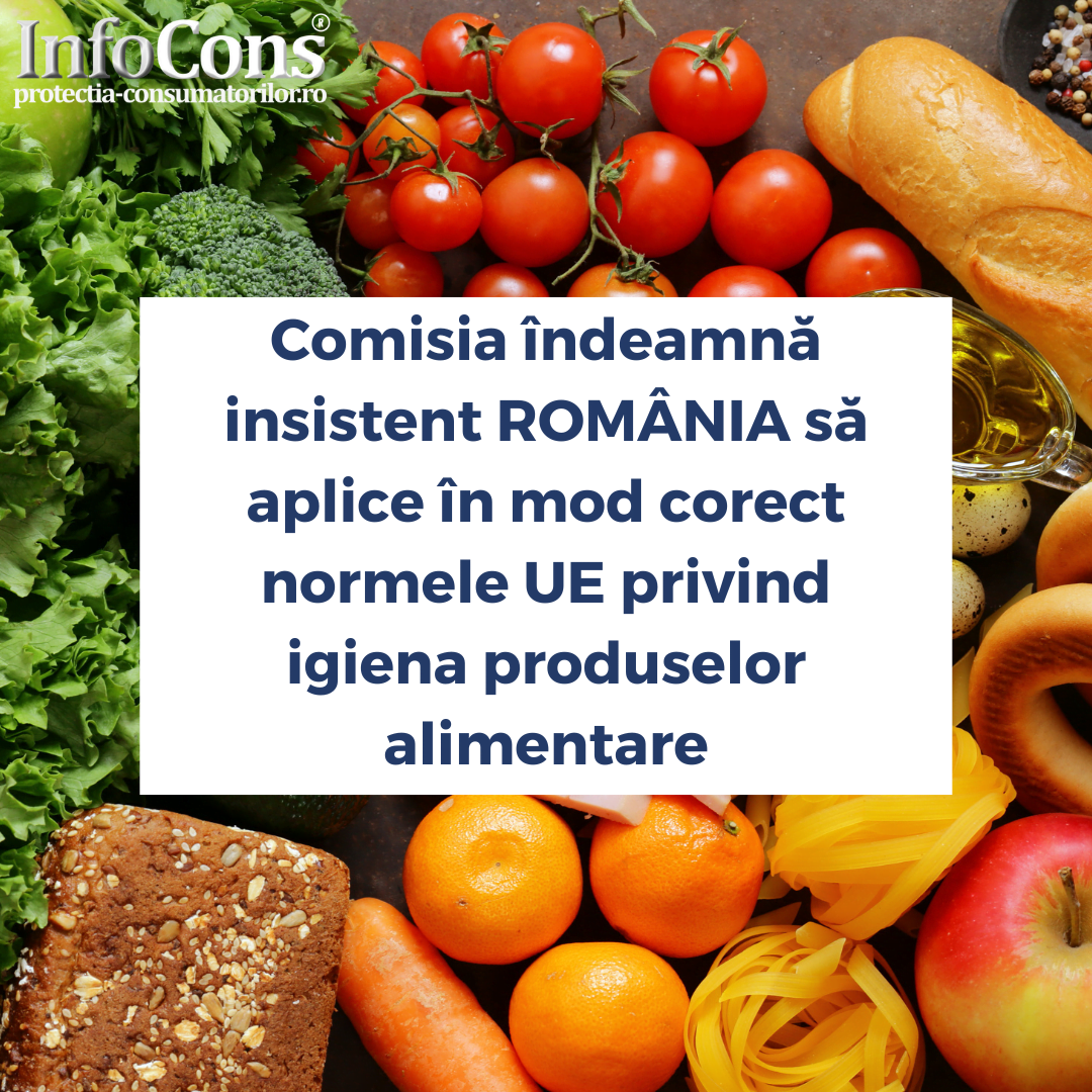 Alertă InfoCons! Comisia îndeamnă insistent România să aplice în mod corect normele UE privind igiena produselor alimentare