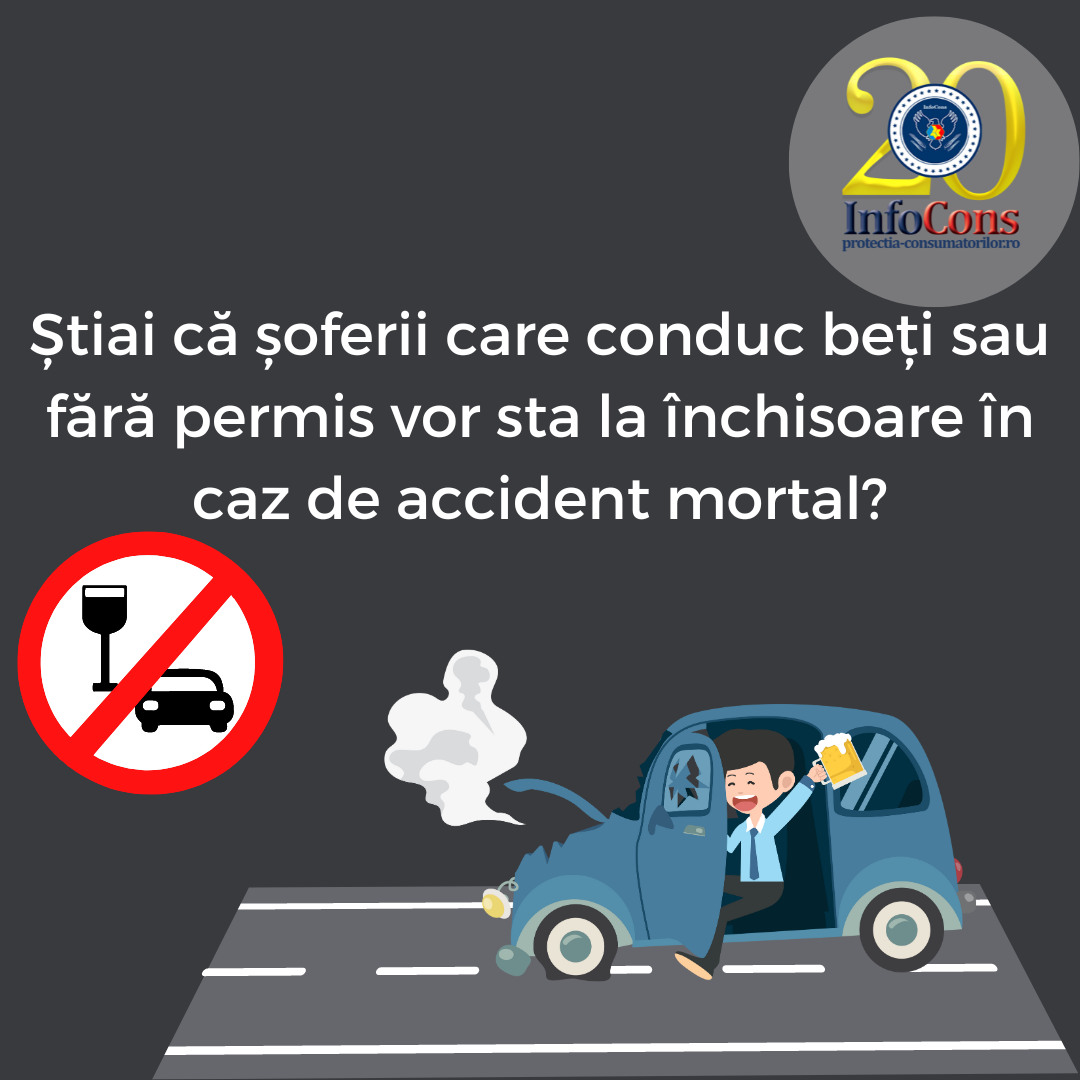 Știai că șoferii care conduc beți sau fără permis vor sta la închisoare în caz de accident mortal?