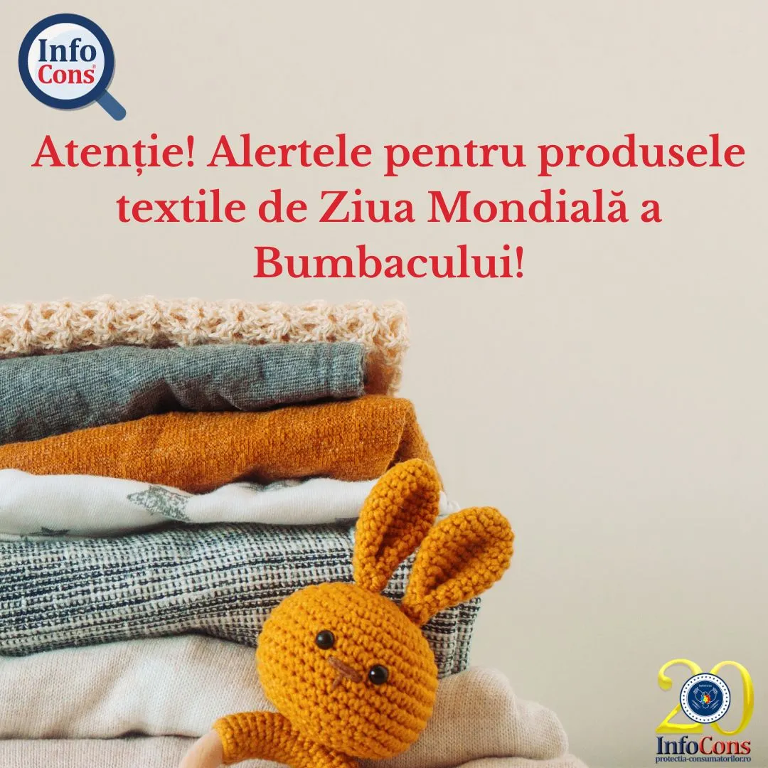 Atenție! Alertele pentru produsele textile de Ziua Mondială a Bumbacului!