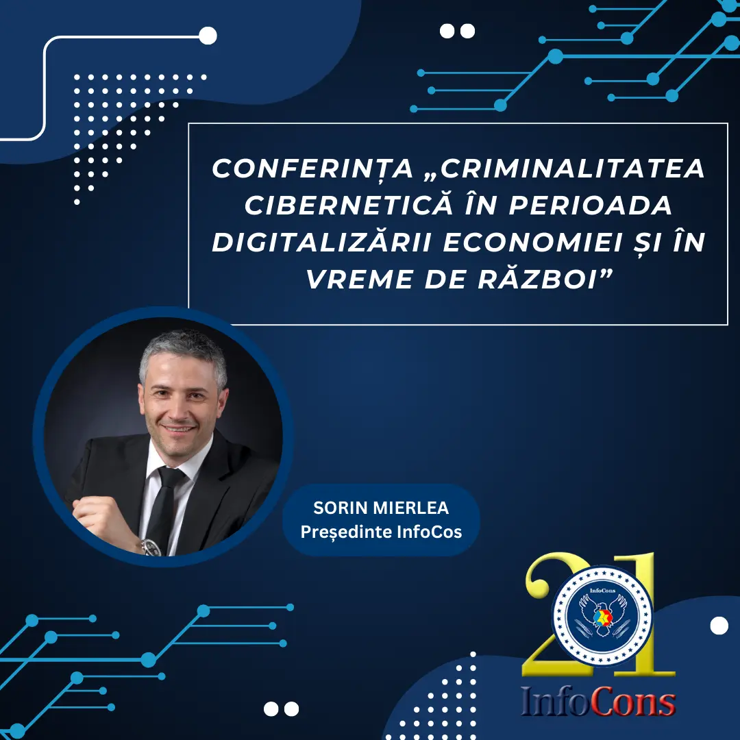 Președintele InfoCons , Sorin Mierlea , participă în calitate de speaker la conferința „Criminalitatea cibernetică în perioada digitalizării economiei și în vreme de război”