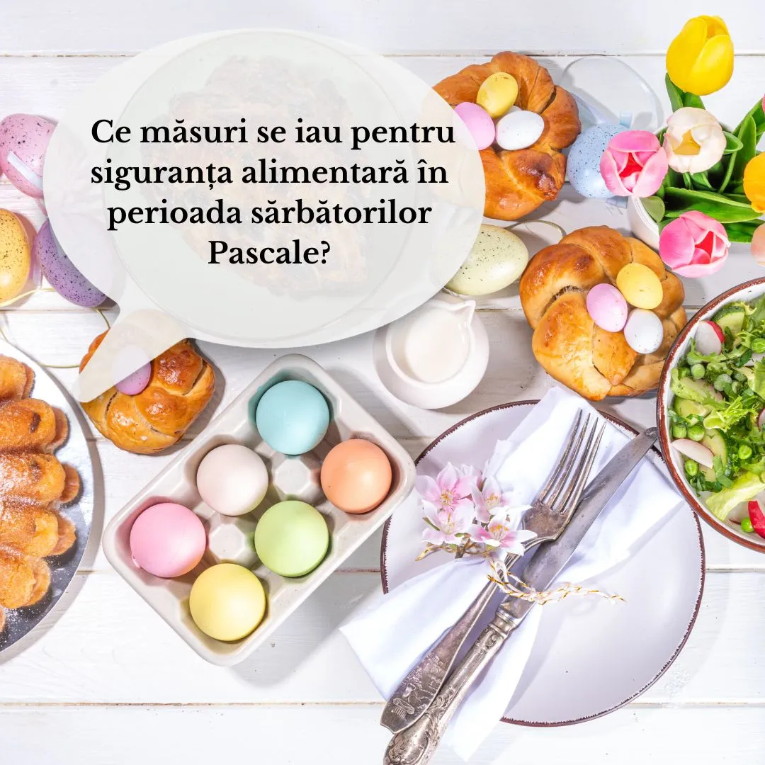 Ce măsuri se iau pentru siguranța alimentară în perioada sărbătorilor Pascale ?