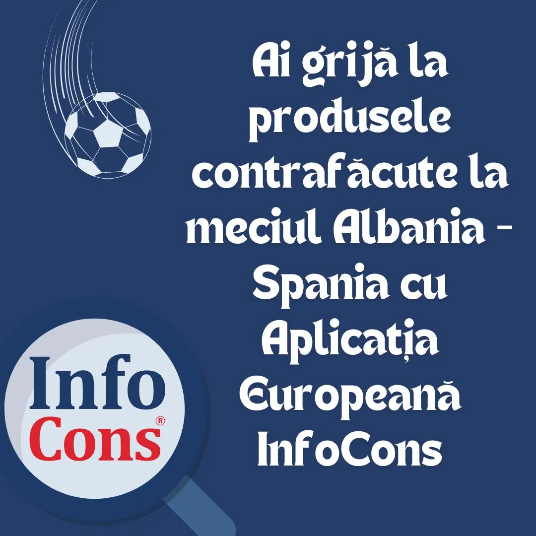 Ai grijă la produsele contrafăcute la meciul Albania – Spania cu Aplicația Europeană InfoCons
