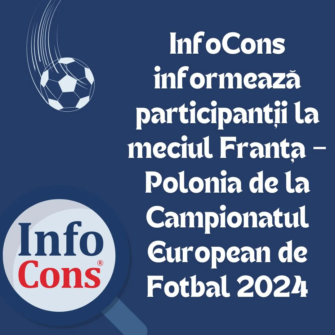 InfoCons informează participanții la meciul Franța – Polonia de la Campionatul European de Fotbal 2024