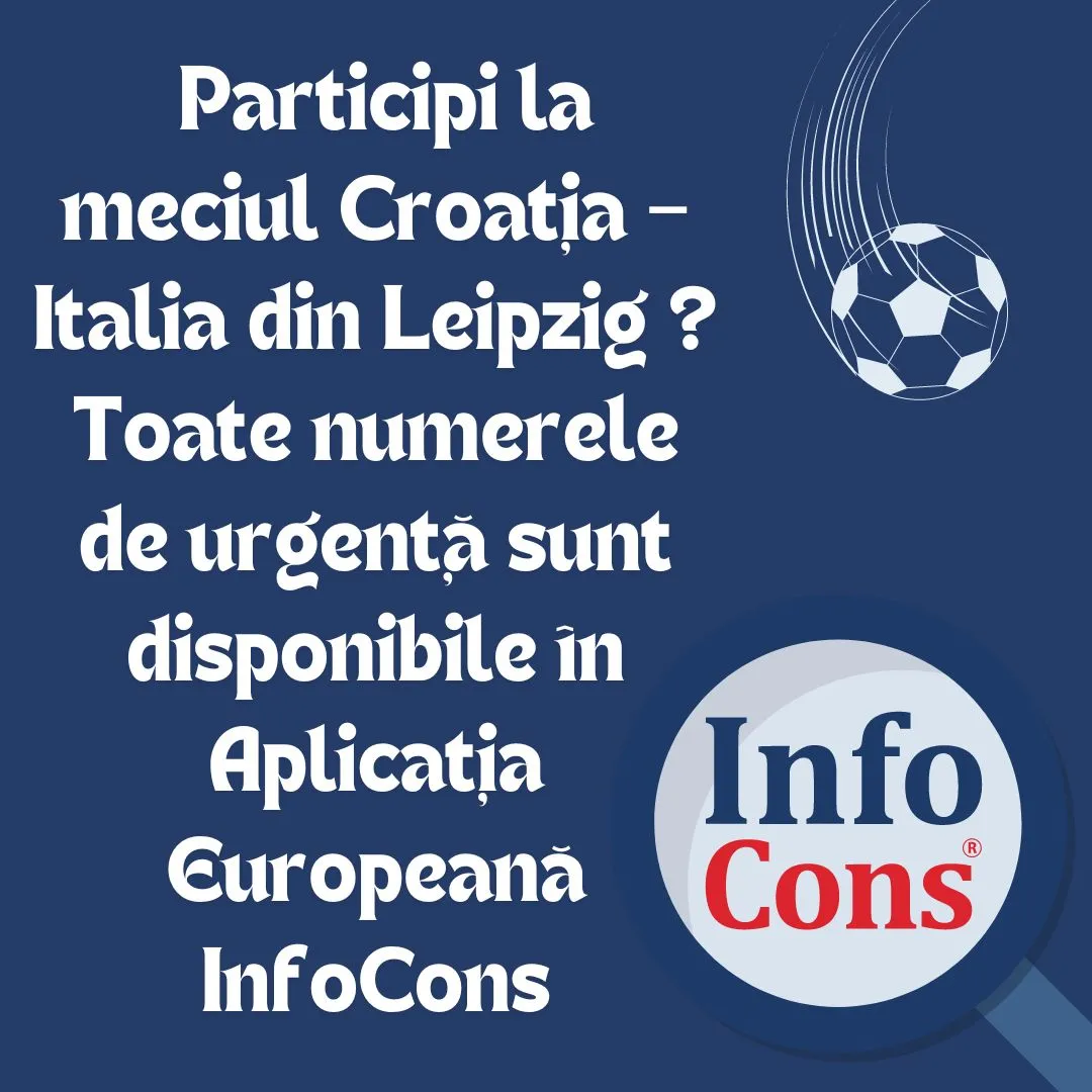Participi la meciul Croația – Italia din Leipzig ? Toate numerele de urgență sunt disponibile în Aplicația Europeană InfoCons
