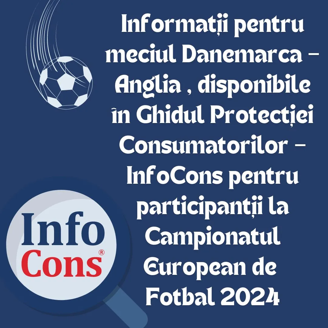 Informații pentru meciul Danemarca – Anglia , disponibile în Ghidul Protecției Consumatorilor – InfoCons pentru participanții la Campionatul European de Fotbal 2024