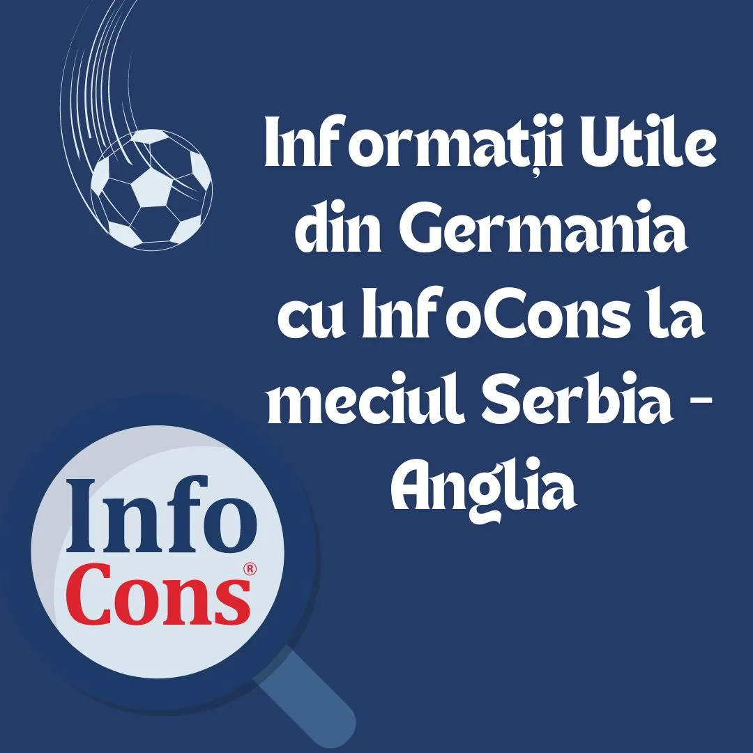 Informații Utile din Germania cu InfoCons la meciul Serbia – Anglia