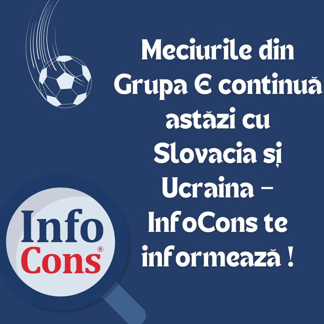 Meciurile din Grupa E continuă astăzi cu Slovacia și Ucraina – InfoCons te informează !