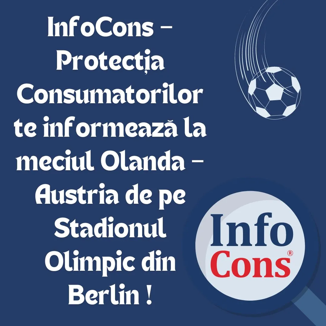InfoCons – Protecția Consumatorilor te informează la meciul Olanda – Austria de pe Stadionul Olimpic din Berlin !