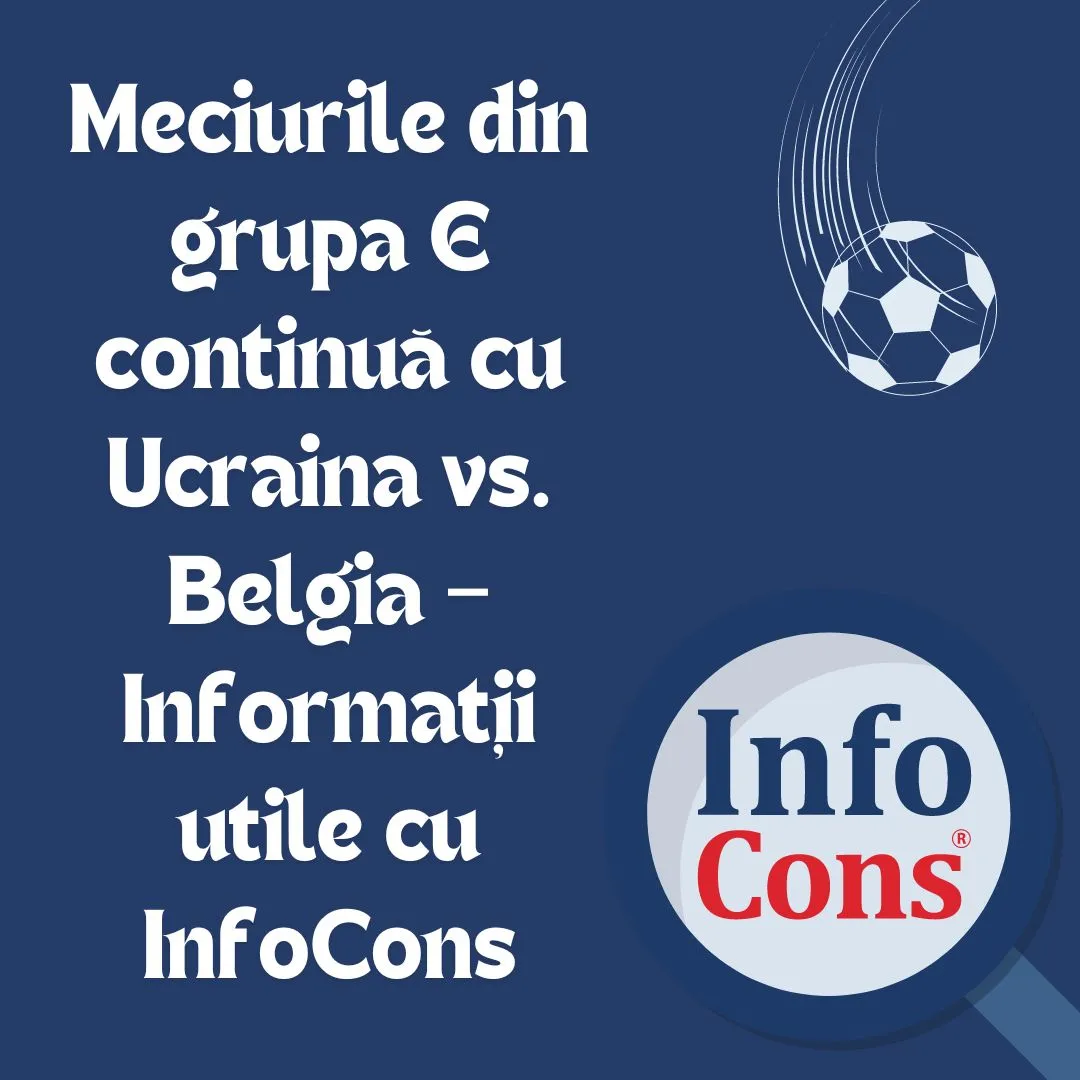Meciurile din grupa E continuă cu Ucraina vs. Belgia – Informații utile cu InfoCons