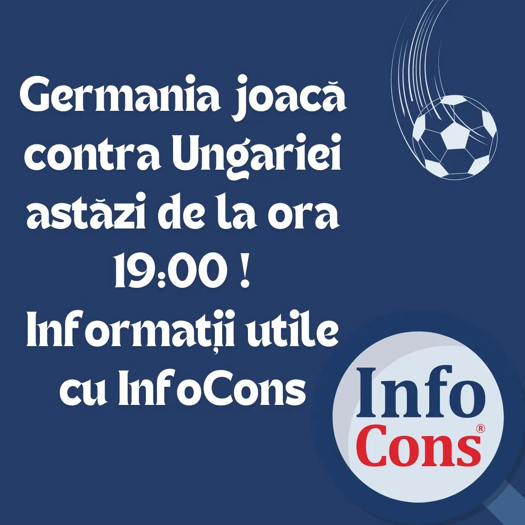 Germania joacă contra Ungariei astăzi de la ora 19:00 ! Informații utile cu InfoCons