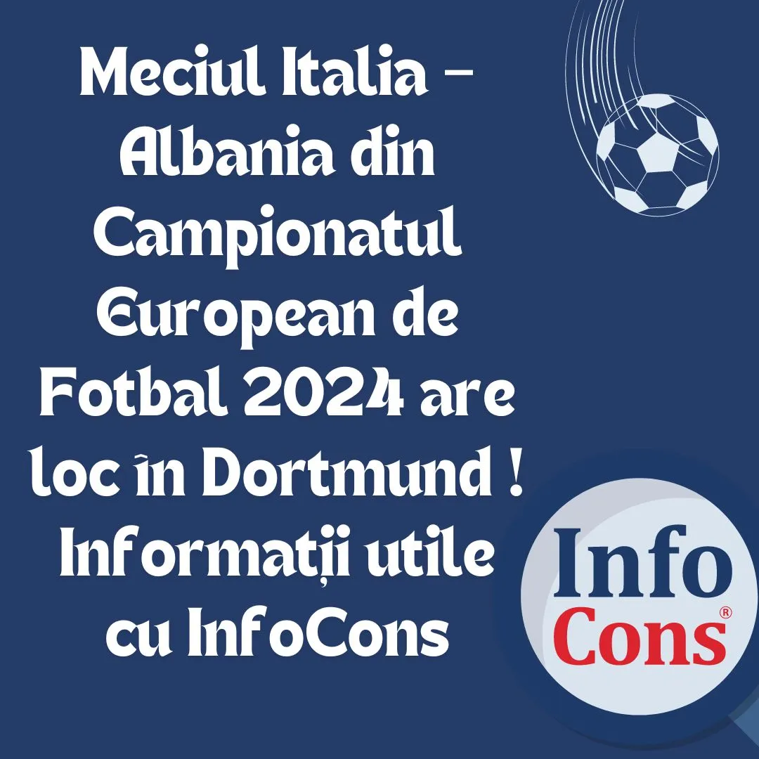 Meciul Italia – Albania din Campionatul European de Fotbal 2024 are loc în Dortmund ! Informații utile cu InfoCons