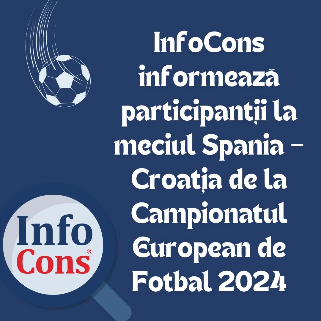 InfoCons informează participanții la meciul Spania – Croația de la Campionatul European de Fotbal 2024