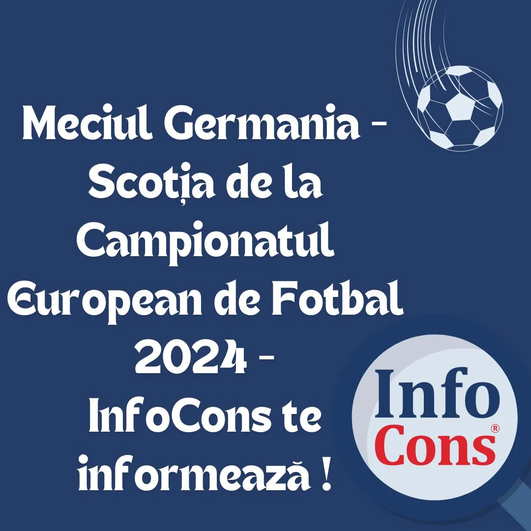 Meciul Germania – Scoția de la Campionatul European de Fotbal 2024 – InfoCons te informează !