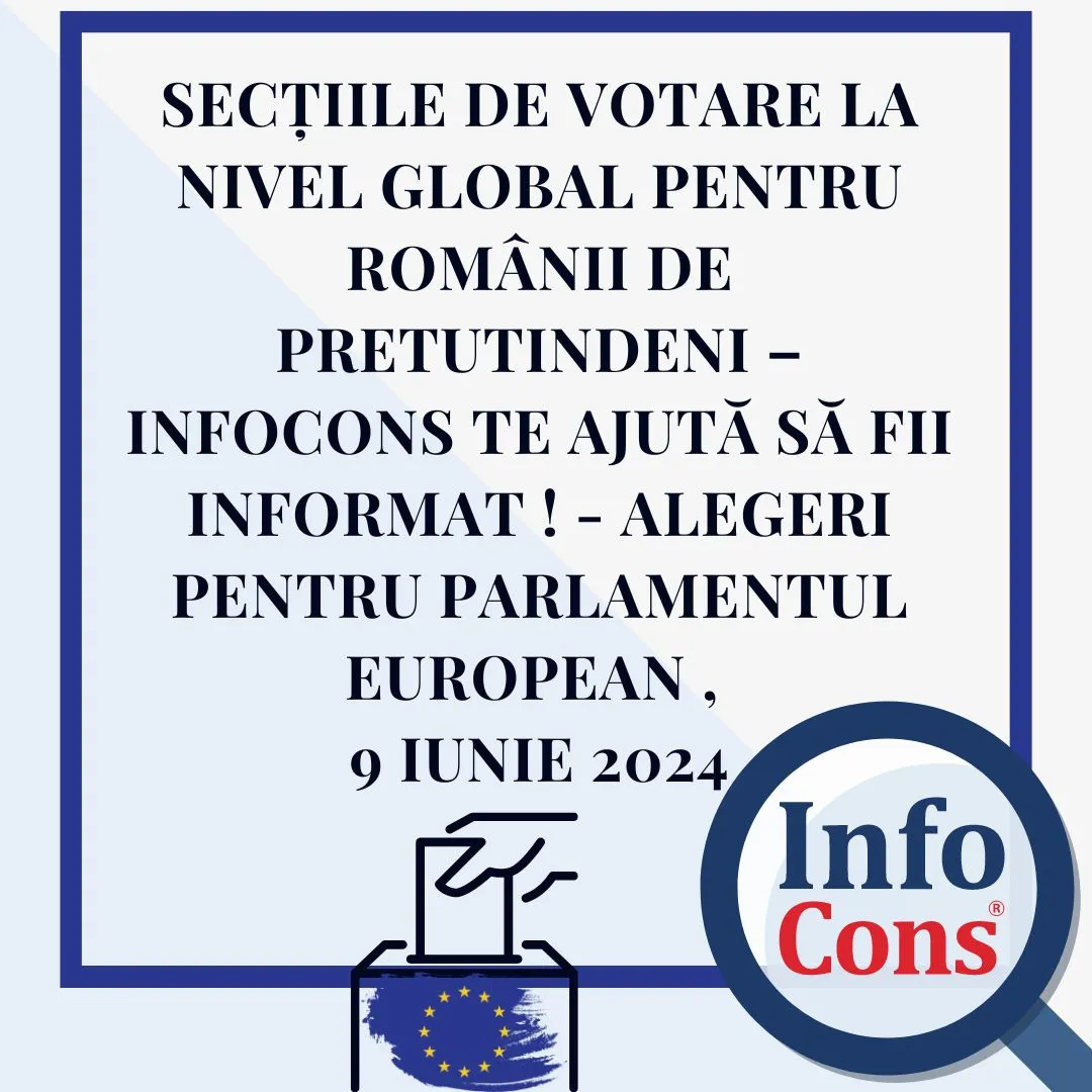 Secțiile de votare la nivel global pentru românii de pretutindeni – InfoCons te ajută să fii informat ! – Alegeri pentru Parlamentul European , 9 iunie 2024