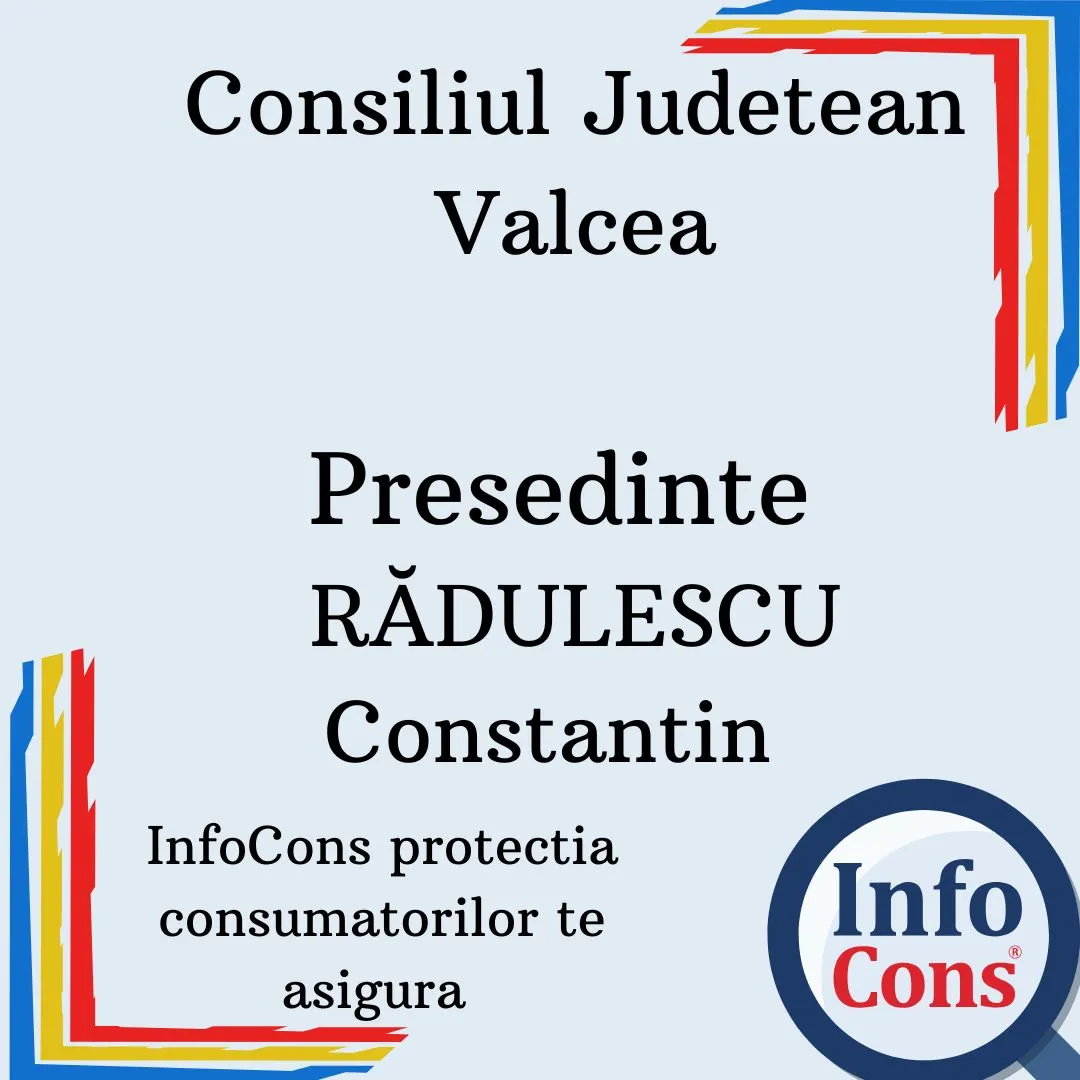 Consiliul Judetean Valcea  &ndash; Presedinte RĂDULESCU Constantin &ndash; InfoCons protectia consumatorilor te informeaza