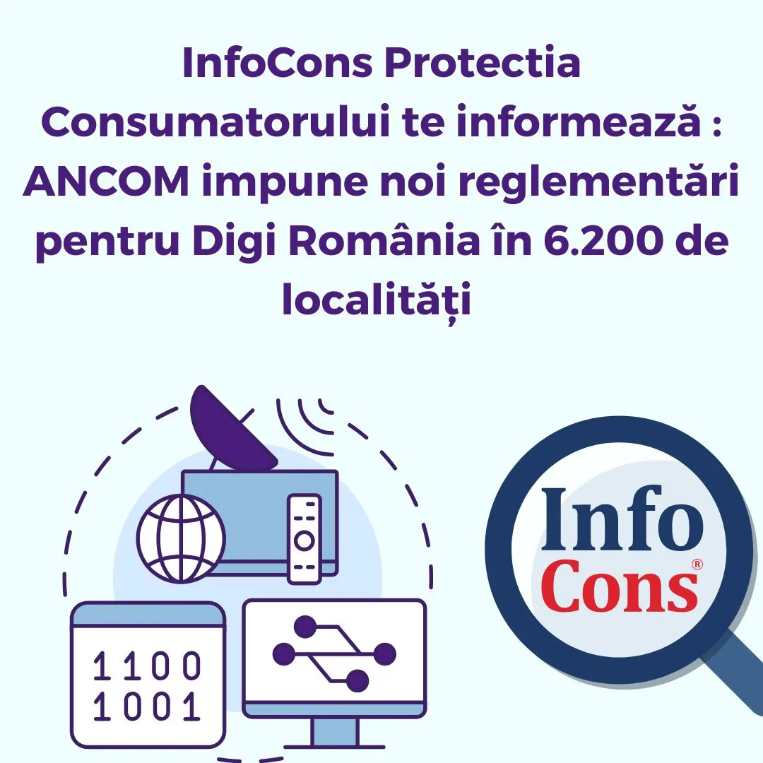 InfoCons Protectia Consumatorului te informează : ANCOM impune noi reglementări pentru Digi România în 6.200 de localități