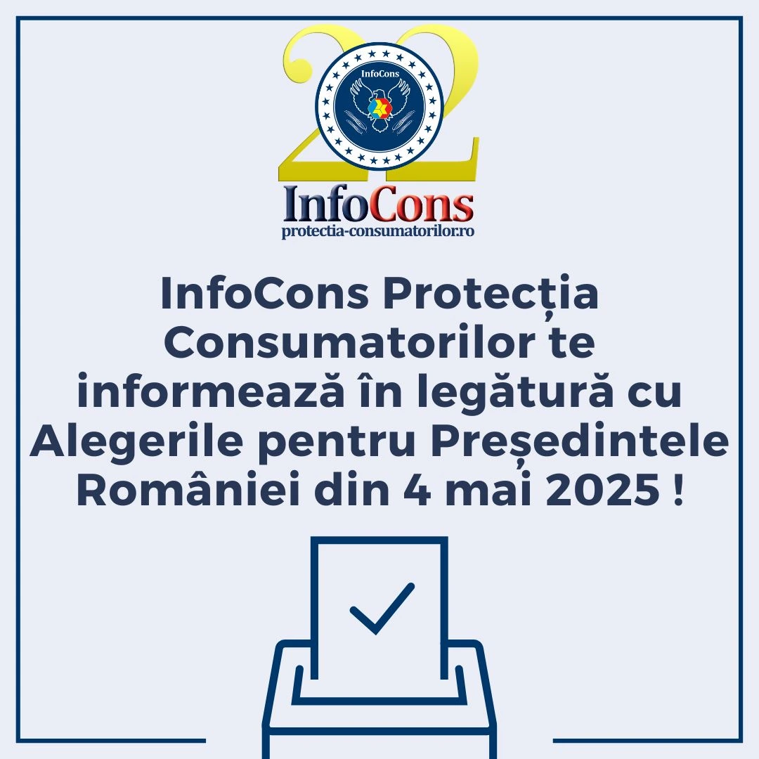 InfoCons Protecția Consumatorilor te informează în legătură cu Alegerile pentru Președintele României din 4 mai 2025 !