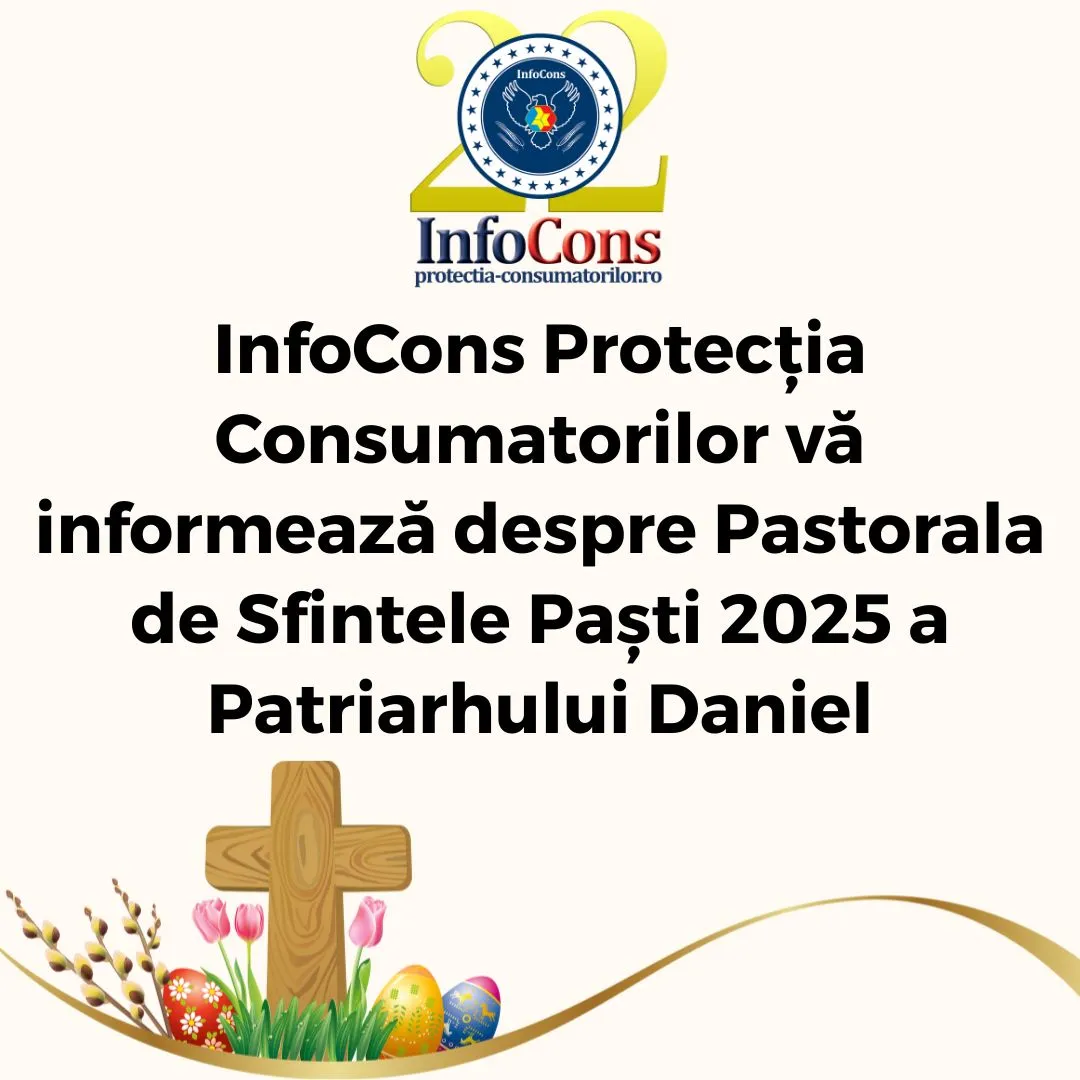 InfoCons Protecția Consumatorilor vă informează despre Pastorala de Sfintele Paști 2025 a Patriarhului Daniel