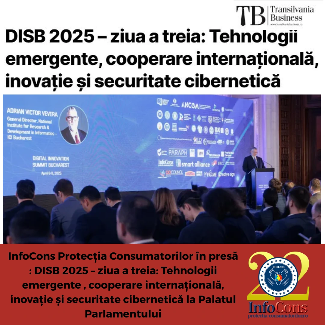 InfoCons Protecția Consumatorilor &icirc;n presă : DISB 2025 &ndash; ziua a treia: Tehnologii emergente , cooperare internațională, inovație și securitate cibernetică la Palatul Parlamentului