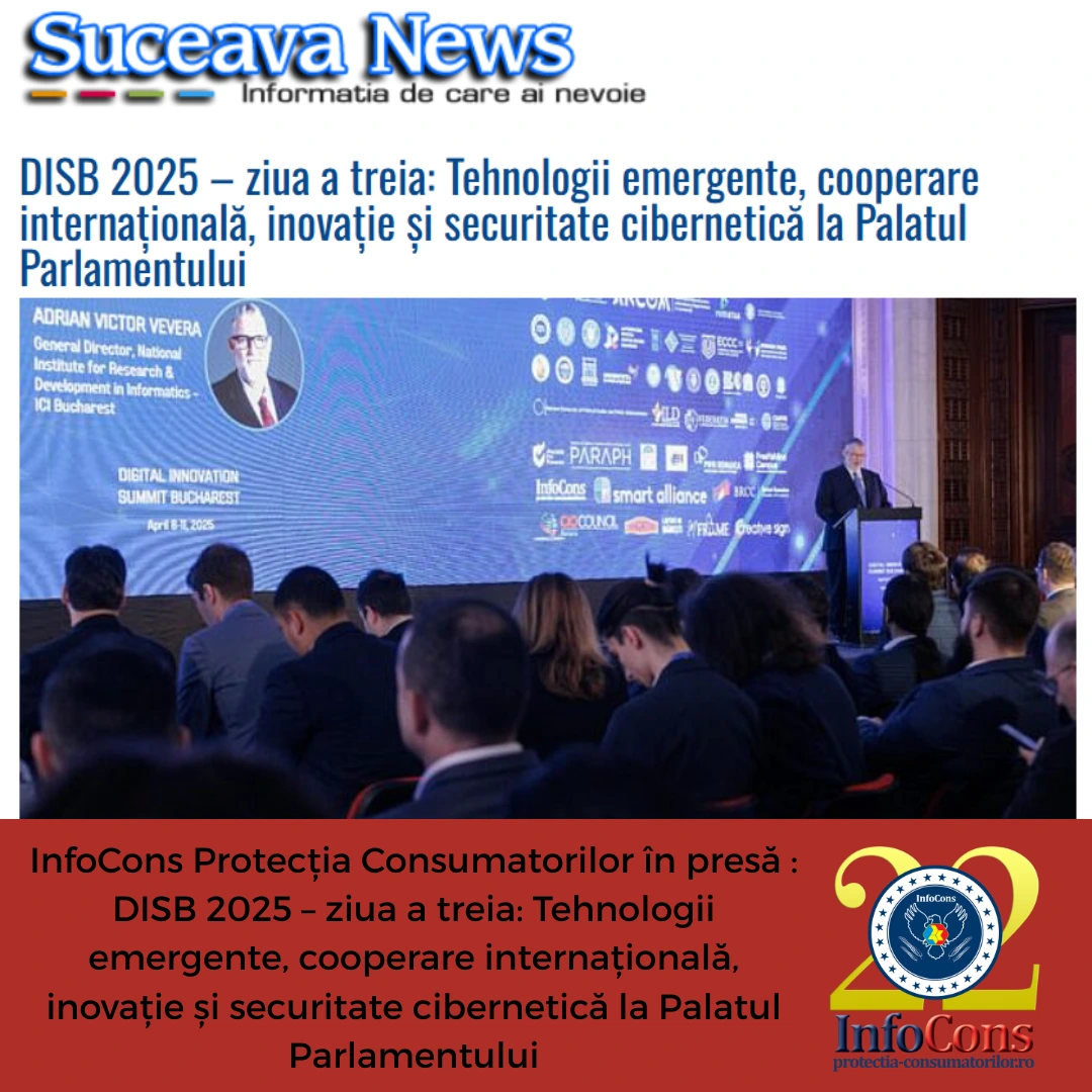 InfoCons Protecția Consumatorilor &icirc;n presă : DISB 2025 &ndash; ziua a treia: Tehnologii emergente, cooperare internațională, inovație și securitate cibernetică la Palatul Parlamentului