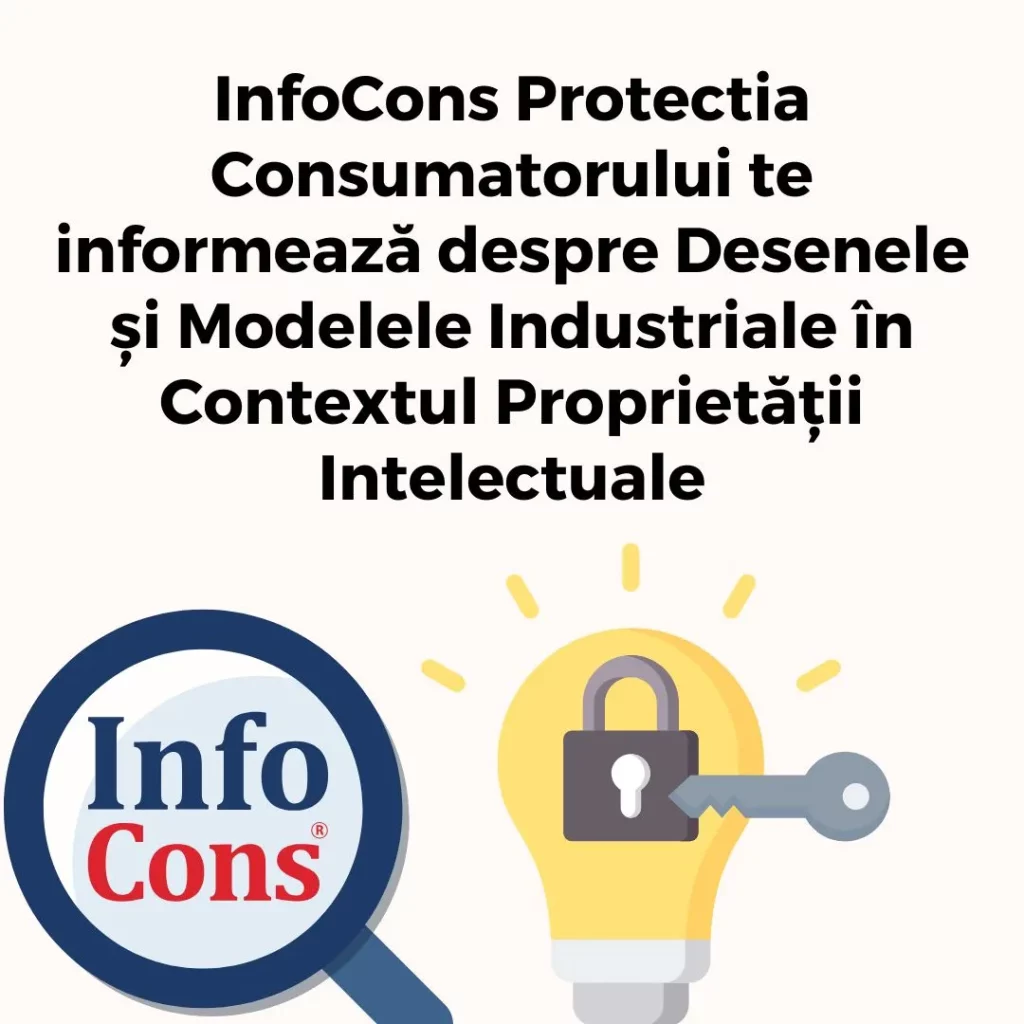 InfoCons Protectia Consumatorului te informează despre Desenele și Modelele Industriale în Contextul Proprietății Intelectuale