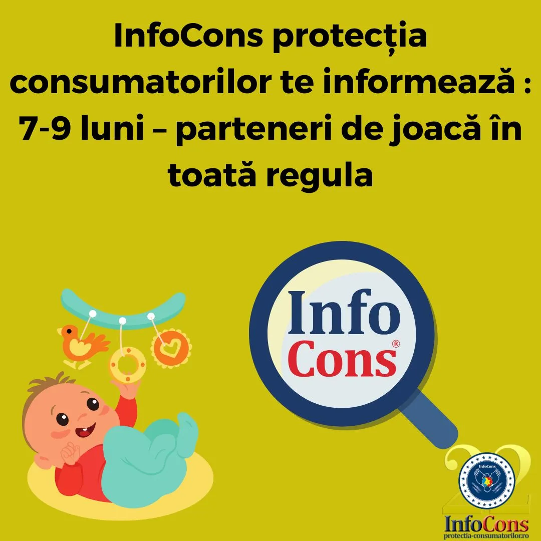 InfoCons protecția consumatorilor te informează : 7-9 luni – parteneri de joacă în toată regula