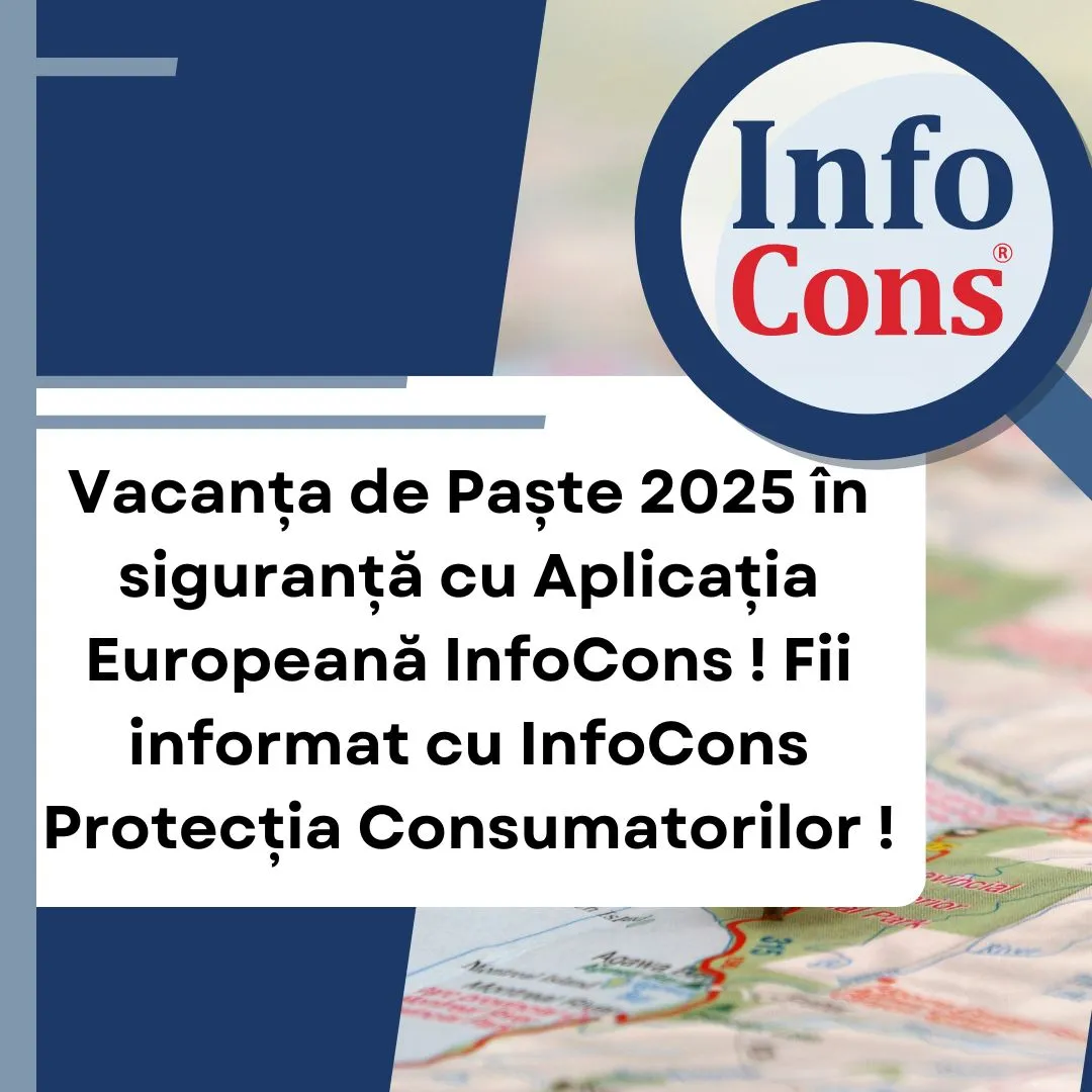 Vacanța de Paște în siguranță cu Aplicația Europeană InfoCons ! Fii informat cu InfoCons Protectia Consumatorilor !