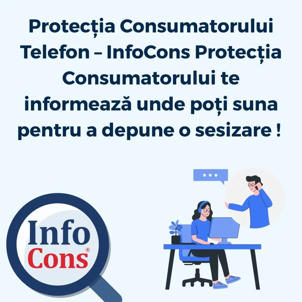 Protecția Consumatorului Telefon &ndash; InfoCons Protecția Consumatorului te informează unde poți suna pentru a depune o sesizare !