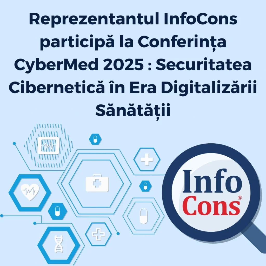 Reprezentantul InfoCons Protecția Consumatorului participă la Conferința CyberMed 2025 : Securitatea Cibernetică în Era Digitalizării Sănătății