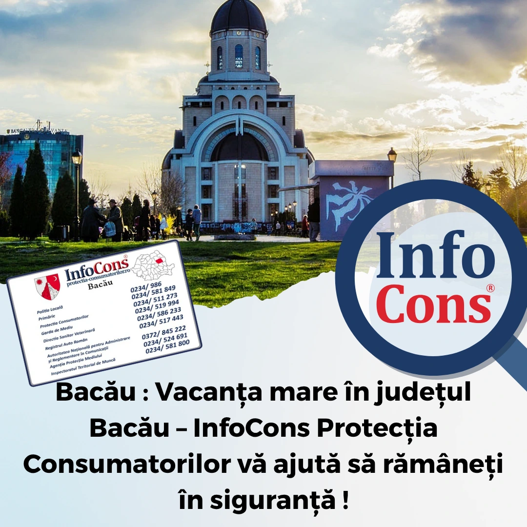 Bacău : Vacanța mare în județul Bacău – InfoCons Protecția Consumatorilor vă ajută să rămâneți în siguranță !