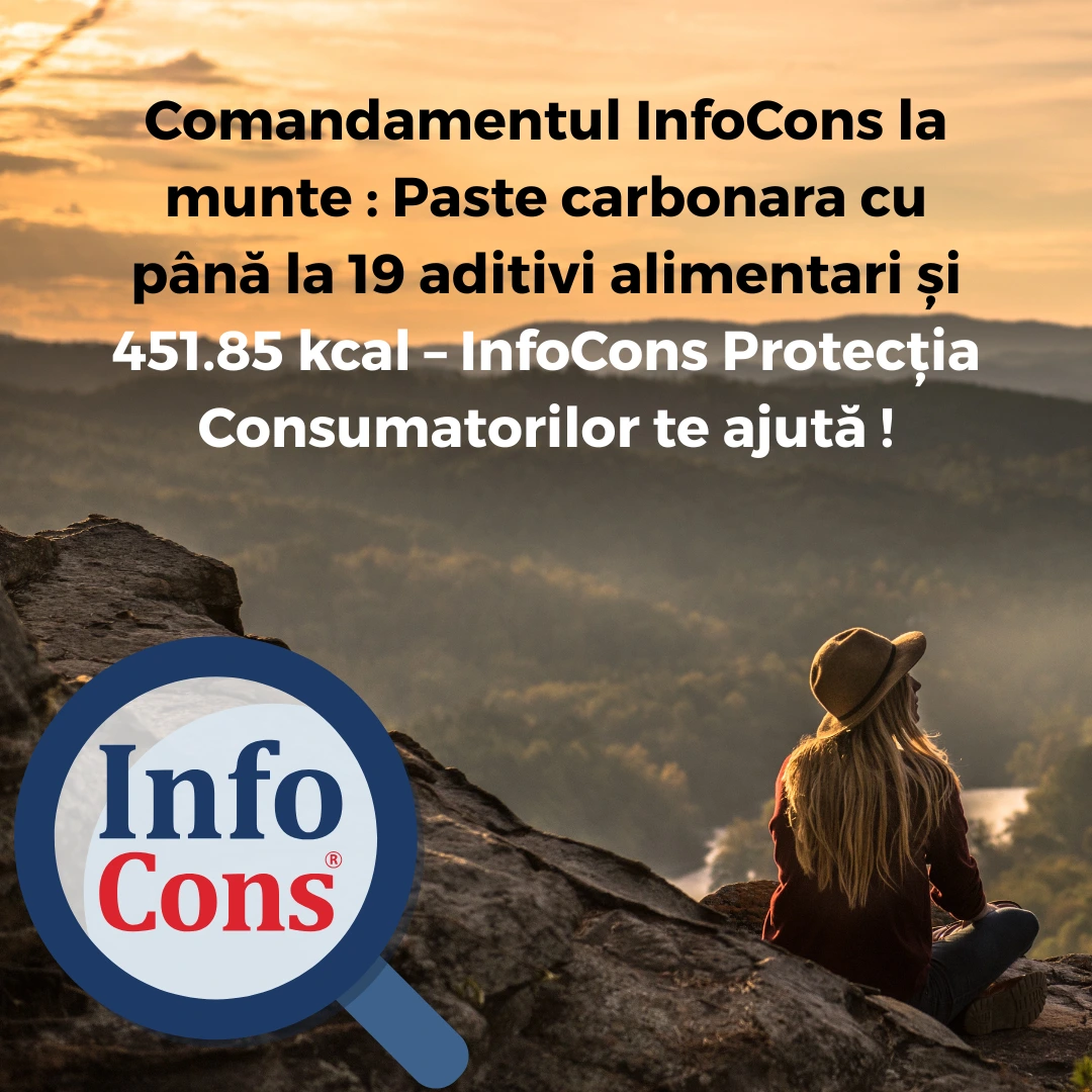Comandamentul InfoCons la munte : Paste carbonara cu până la 19 aditivi alimentari și 451.85 kcal – InfoCons Protecția Consumatorilor te ajută !