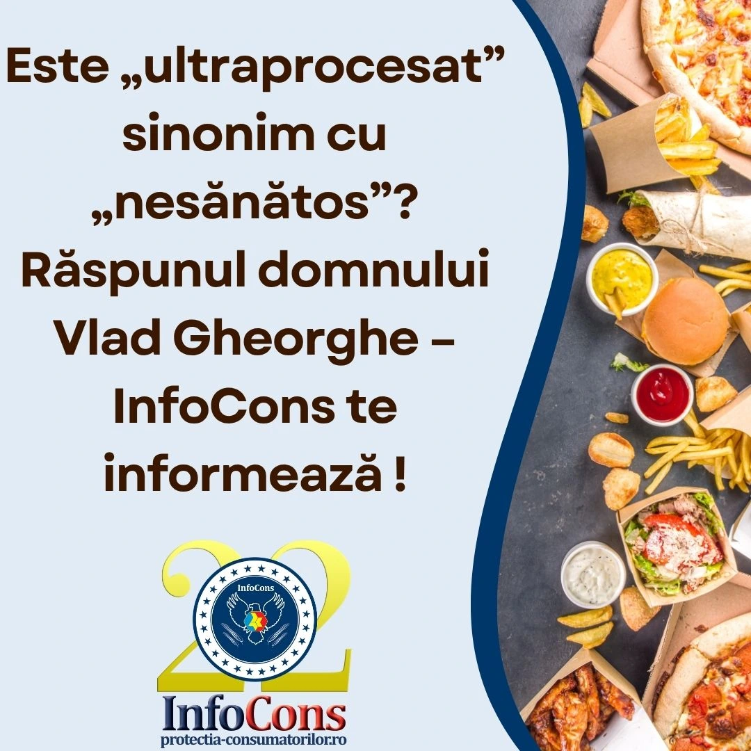 Este „ultraprocesat” sinonim cu „nesănătos”? Răspunul domnului Vlad Gheorghe – InfoCons Protecția Consumatorului te informează !