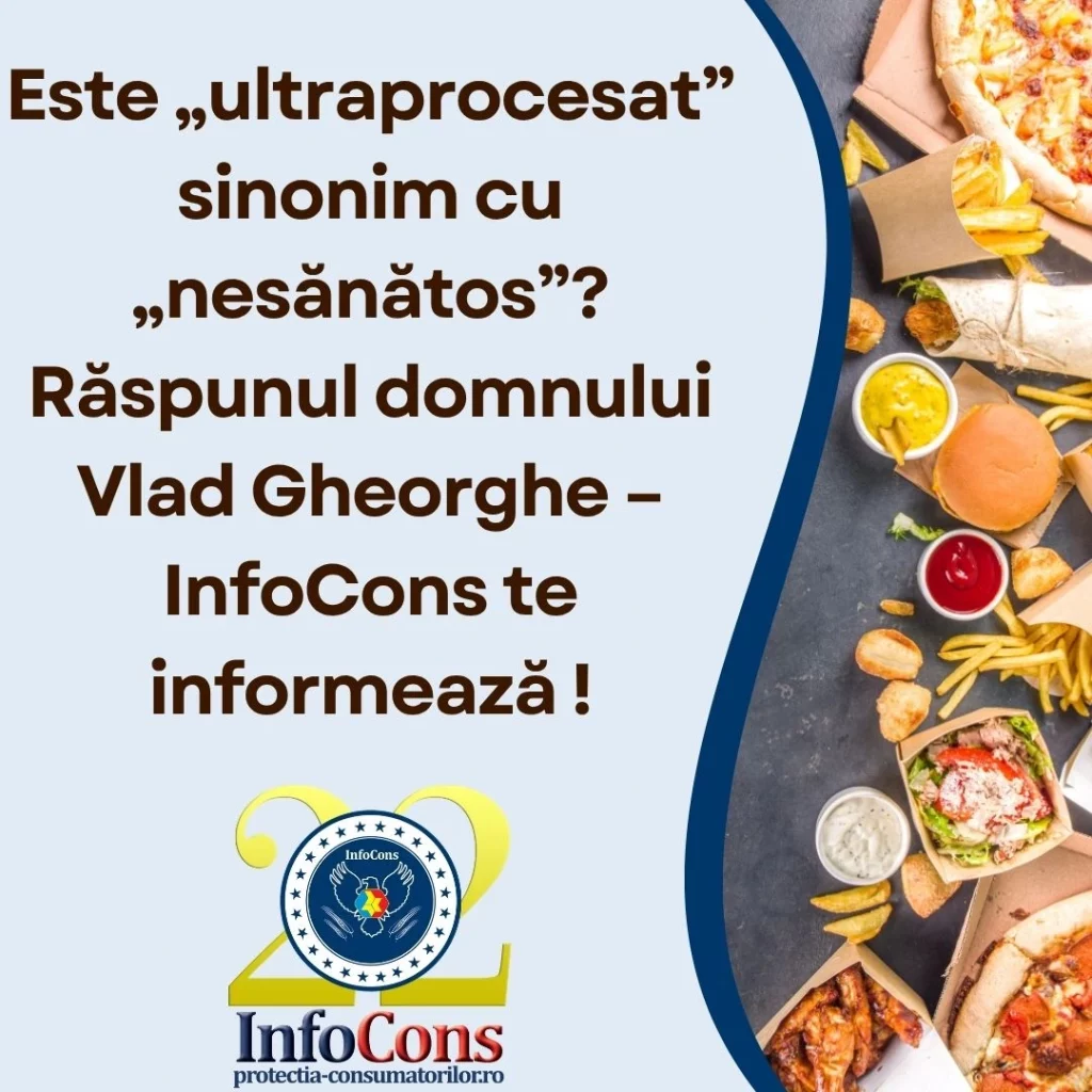 Este „ultraprocesat” sinonim cu „nesănătos”? Răspunul domnului Vlad Gheorghe – InfoCons Protecția Consumatorului te informează !