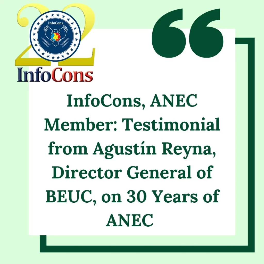 InfoCons &ndash; Consumers Protection , ANEC Member : Testimonial from Agust&iacute;n Reyna , Director General of BEUC , on 30 Years of ANEC