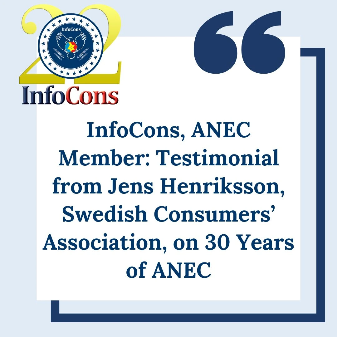 InfoCons – Consumers Protection , ANEC Member : Testimonial from Jens Henriksson , Swedish Consumers’ Association , on 30 Years of ANEC