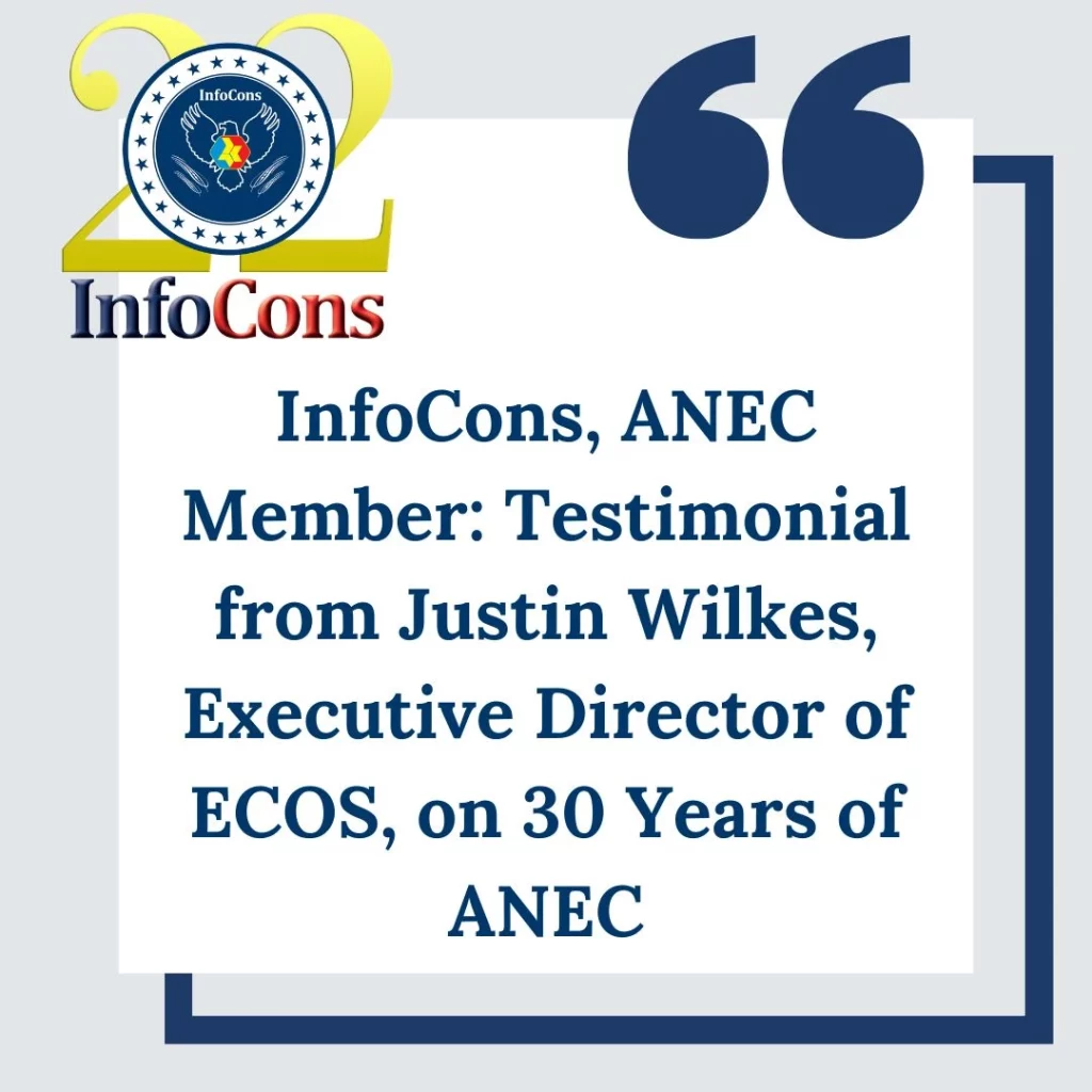 InfoCons &ndash; Consumers Protection , ANEC Member : Testimonial from Justin Wilkes , Executive Director of ECOS , on 30 Years of ANEC
