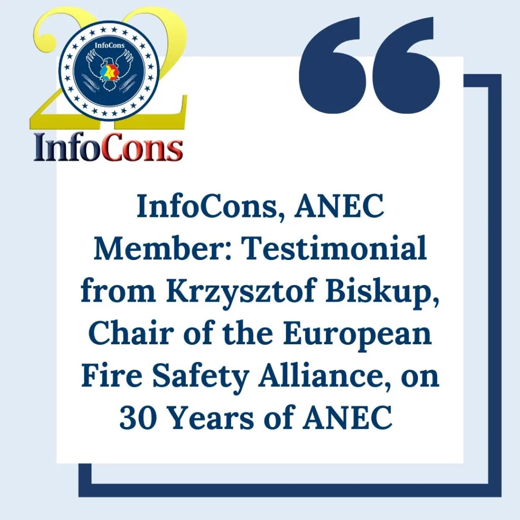 InfoCons &ndash; Consumers Protection , ANEC Member : Testimonial from Krzysztof Biskup , Chair of the European Fire Safety Alliance , on 30 Years of ANEC