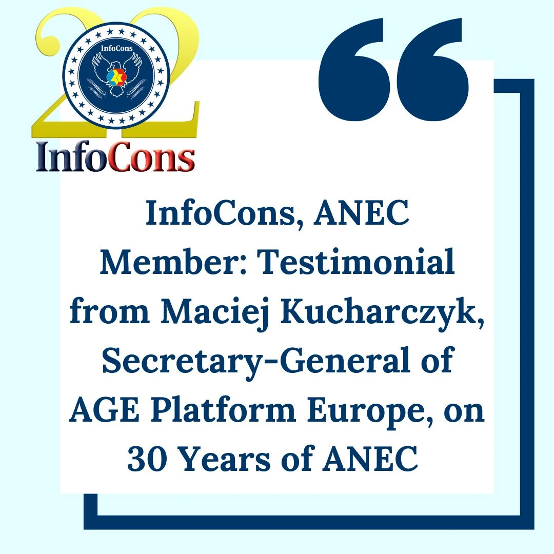 InfoCons – Consumers Protection , ANEC Member : Testimonial from Maciej Kucharczyk , Secretary-General of AGE Platform Europe , on 30 Years of ANEC
