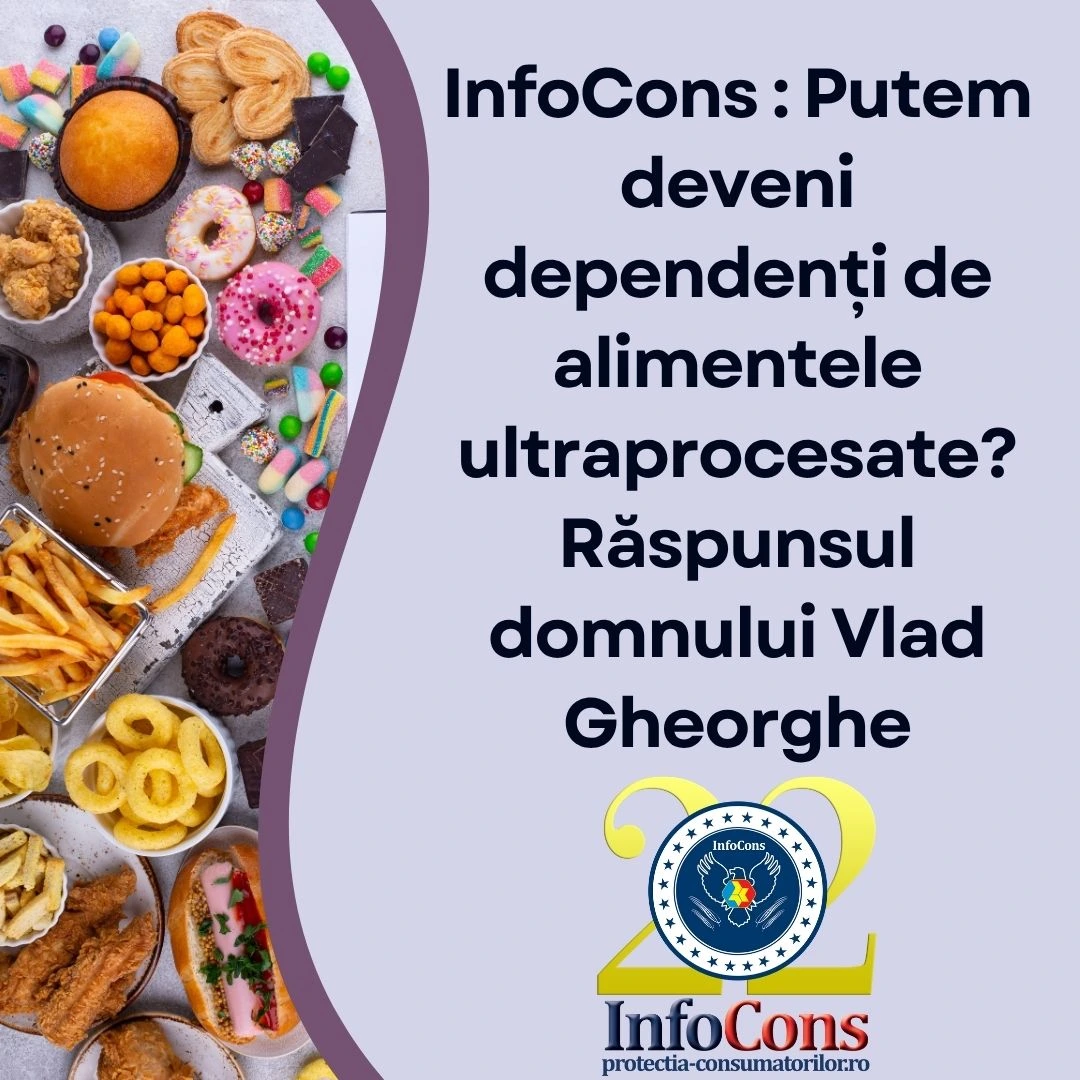 InfoCons Protecția Consumatorilor : Putem deveni dependenți de alimentele ultraprocesate ? Răspunsul domnului Vlad Gheorghe