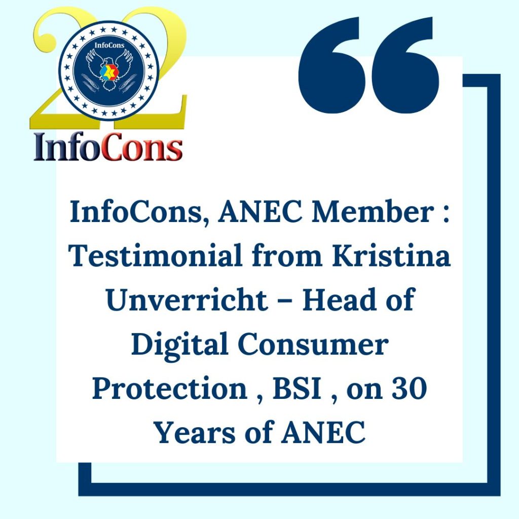 InfoCons – Consumers Protection , ANEC Member : Testimonial from Kristina Unverricht – Head of Digital Consumer Protection , BSI , on 30 Years of ANEC
