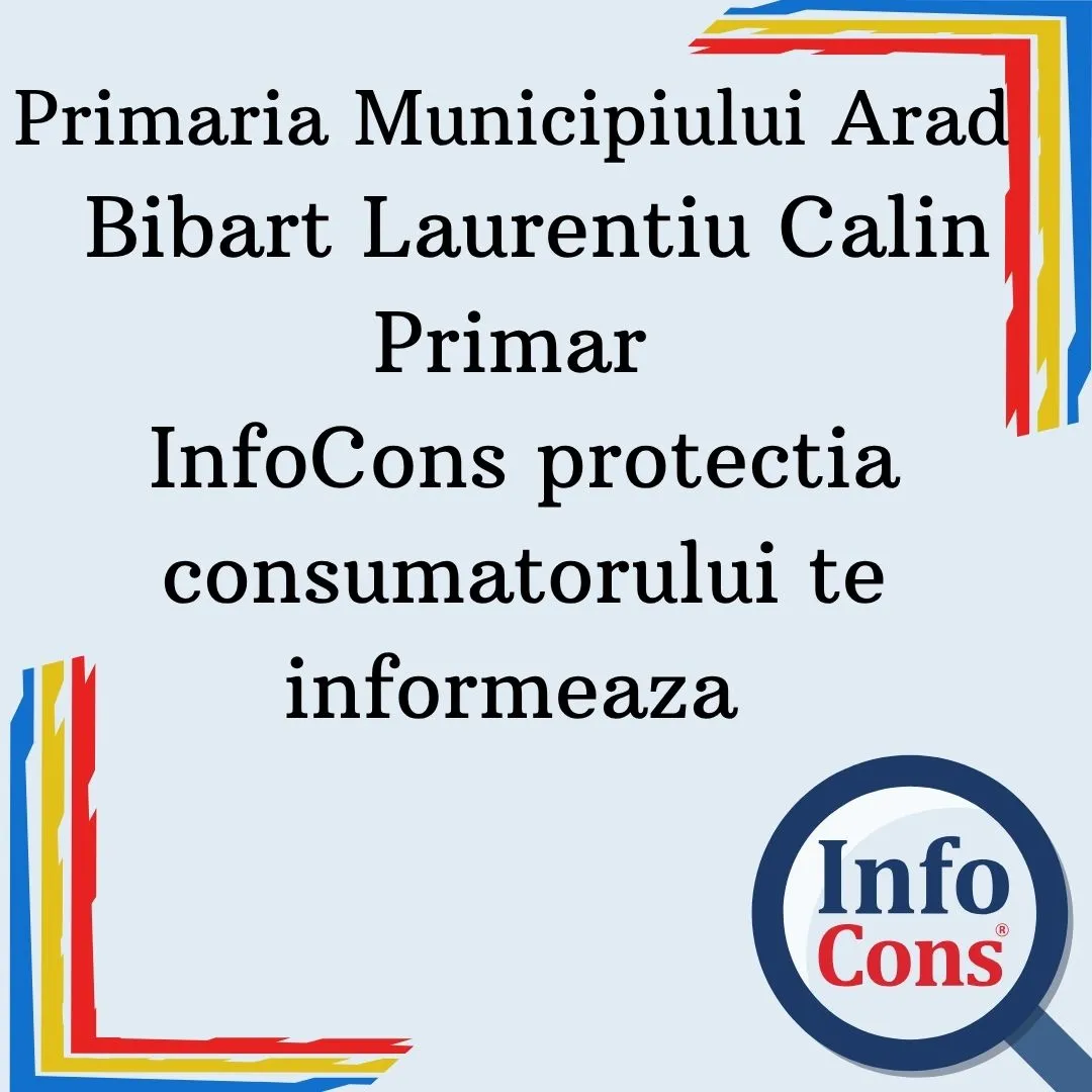 Primaria Municipiului Arad – Domnul BIBARȚ LAURENȚIU CĂLIN – Primar – InfoCons protectia consumatorului te informeaza