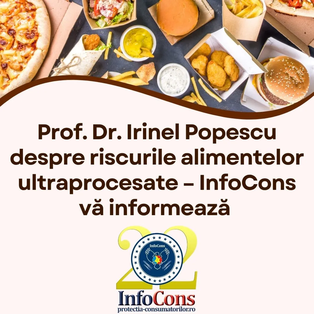 Prof. Dr. Irinel Popescu despre riscurile alimentelor ultraprocesate – InfoCons Protecția Consumatorului vă informează