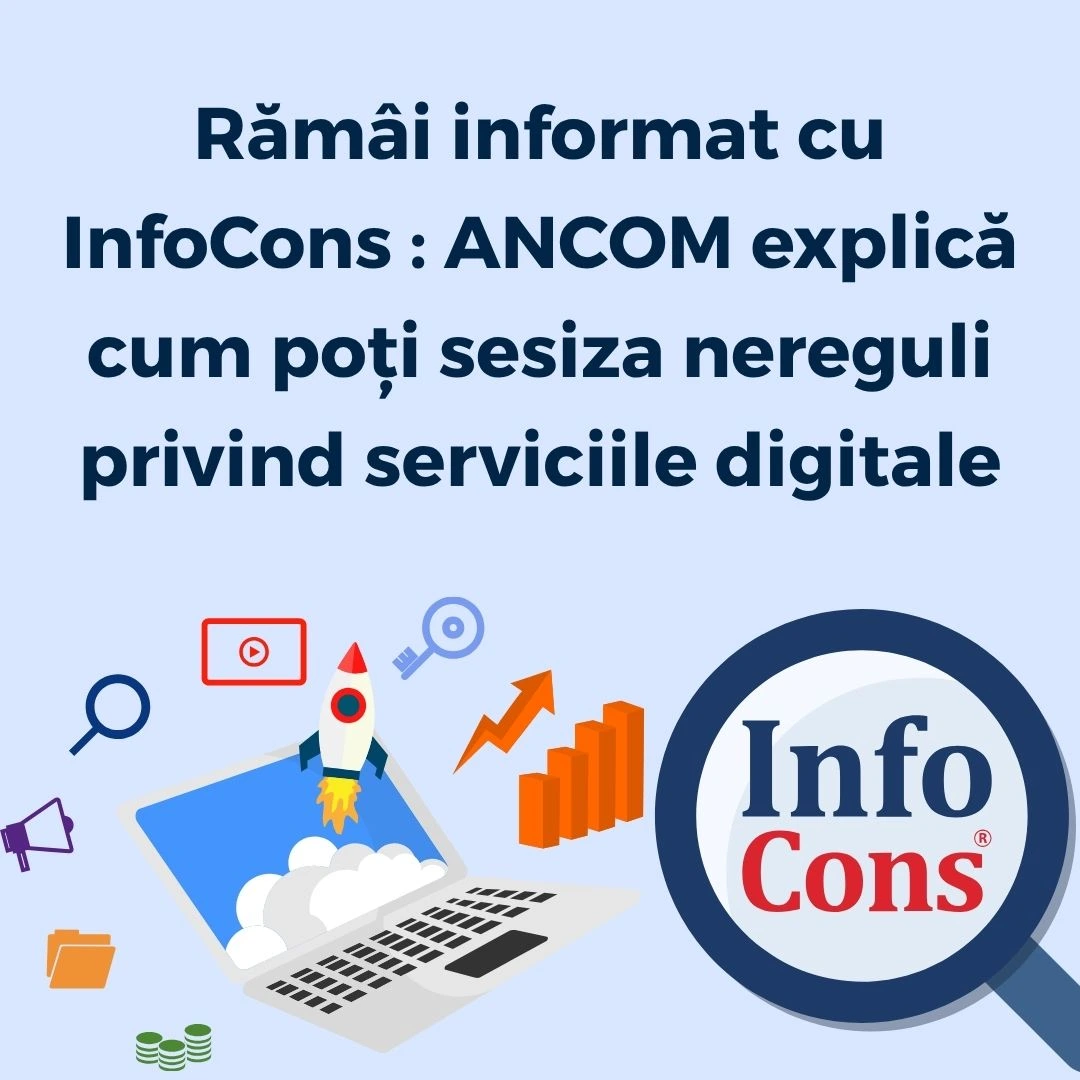 Rămâi informat cu InfoCons Protecția Consumatorilor : ANCOM explică cum poți sesiza nereguli privind serviciile digitale